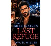 The Billionaire’s Last Refuge: A Second-Chance Billionaire Romantic Suspense