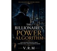 The Billionaire’s Power Algorithm: A Billionaire Romance About Control, Data, and Dangerous Desire