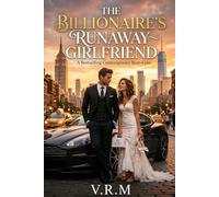 The Billionaire’s Runaway Girlfriend: Three Months. One Fake Relationship. One Very Real Problem.