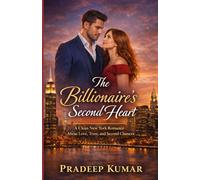 The Billionaire’s Second Heart: Clean New York Romance About Love, Trust, and Second Chances