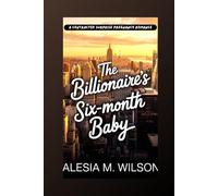The Billionaire’s Six-Month Baby: A Contracted Surprise Pregnancy Romance