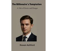 The Billionaire’s Temptation: A Tale of Desire and Danger