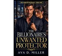The Billionaire’s Unwanted Protector: The Mercer Duology, Part One