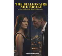 The Billionaire She Broke: He built his empire on control. She was the one thing he couldn't survive losing: 2