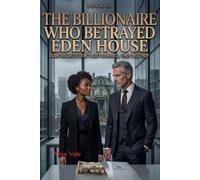 The Billionaire Who Betrayed Eden House: A Dark Redemption Romance