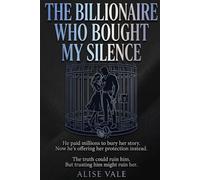 The Billionaire Who Bought My Silence: A Forced Proximity Enemies-to-Lovers Billionaire Romance: 3
