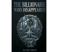 The Billionaire Who Disappeared: A Second Chance Billionaire Romance: 8