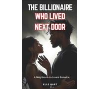 THE BILLIONAIRE WHO LIVED NEXT DOOR: A Neighbours-to-Lovers Romance