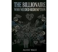 The Billionaire Who Needed Redemption: A Broken Hero Redemption Billionaire Romance: 13
