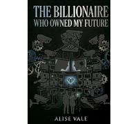 The Billionaire Who Owned My Future: A Forbidden Power Imbalance Billionaire Romance: 14