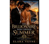 The Billionaire Who Owned Summer: A Velvet Coast Billionaire Romance