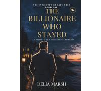 The Billionaire Who Stayed: A Small-Town Billionaire Romance: 1