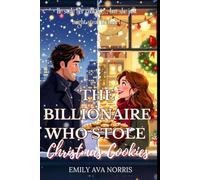 The Billionaire Who Stole Christmas Cookies: A Small-Town Holiday Romance Filled with Laughter, Love, and Sugar-Dusted Sparks