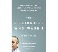 The Billionaire Who Wasn't: How Chuck Feeney Secretly Made and Gave Away a Fortune