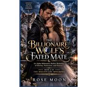 The Billionaire Wolf's Fated Mate: An Alpha Billionaire Shifter Romance of Destiny, Protection, and Forever: 4
