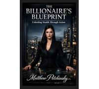 The Billionaire's Blueprint: Unlocking Wealth Through Action