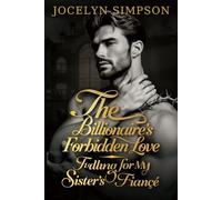 The Billionaire's Forbidden Love: Falling for My Sister’s Fiancé