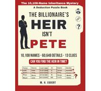 The Billionaire's Heir Isn't Pete: The 10,108-Name Inheritance Mystery: A Deduction Puzzle Book