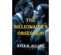 THE BILLIONAIRE'S OBSESSION: A Dark CEO Romance of Power, Secrets, and Desire