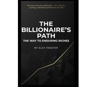 The Billionaire's Path - The Way to Enduring Riches