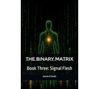 The Binary Matrix: Book Three: Signal Flesh