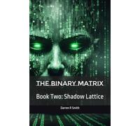 The Binary Matrix: Book Two: Shadow Lattice
