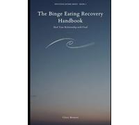 THE BINGE EATING RECOVERY HANDBOOK: Heal Your Relationship with Food