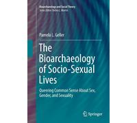 The Bioarchaeology of Socio-Sexual Lives - Pamela L. Geller - Springer, 2018