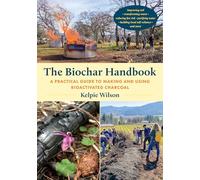 The Biochar Handbook: A Practical Guide to Making and Using Bioactivated