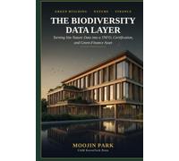The Biodiversity Data Layer: Turning Site Nature Data into a TNFD, Certification, and Green-Finance Asset