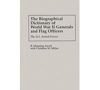 The Biographical Dictionary of World War II Generals and Flag Officers: The U.S. Armed Forces