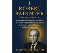 THE BIOGRAPHICAL JOURNEY OF ROBERT BADINTER: From the Courtroom to Conscience: The Man Who Ended the Death Penalty in France: A Life of Justice and Human Dignity