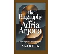 THE BIOGRAPHY OF ADRIA ARJONA: Breaking Roles, Shaping Dreams