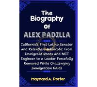 The Biography Of Alex Padilla: California’s First Latino Senator and Relentless Advocate: From Immigrant Roots and MIT Engineer to a Leader Forcefully Removed While Challenging Immigration Raids
