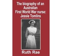 The biography of an Australian First World War nurse: Jessie Tomlins