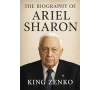 The Biography of Ariel Sharon: Defender of a Nation, Divider of a People