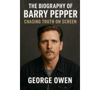 THE BIOGRAPHY OF BARRY PEPPER: CHASING TRUTH ON SCREEN