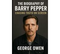 THE BIOGRAPHY OF BARRY PEPPER: CHASING TRUTH ON SCREEN