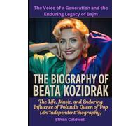 The Biography of Beata Kozidrak: The Voice of a Generation and the Enduring Legacy of Bajm: The Life, Music, and Enduring Influence of Poland's Queen of Pop (An Independent Biography)