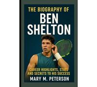The Biography of Ben Shelton: Career Highlights, Stats and Secrets to His Success