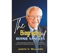 The Biography of Bernie Sanders: The Remarkable Journey of Vermont’s Senior Senator and America’s Leading Independent Voice