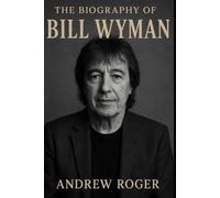 The Biography of Bill Wyman: The Bassist Who Built the Rhythm of a Generation