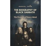 THE BIOGRAPHY OF BLACK SABBATH: The Pioneers of Heavy Metal