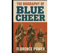 The Biography of Blue Cheer