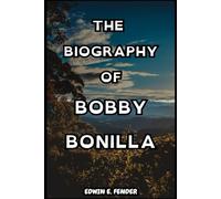 THE BIOGRAPHY OF BOBBY BONILLA