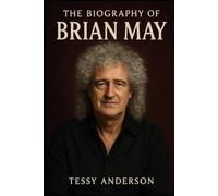 The Biography of Brian May: From Queen's Stage to the Edges of Space
