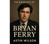 The Biography of Bryan Ferry: The Gentleman of Rock and His Enduring Influence