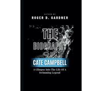 THE BIOGRAPHY OF CATE CAMPBELL: A Glimpse Into The Life Of A Swimming Legend