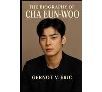 The Biography of Cha Eun-woo: Breaking Barriers in K-pop and Korean Drama