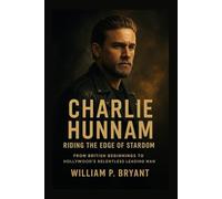 The biography of Charlie Hunnam: Riding the Edge of Stardom: From British Beginnings to Hollywood’s Relentless Leading Man